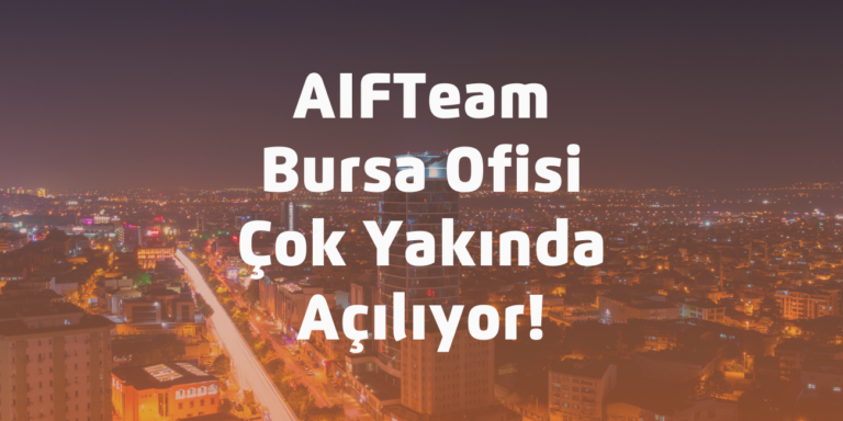 AIFTeam Bursa Ofisi Açılıyor!